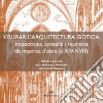 Visurar l'arquitectura gòtica. Inspeccions, consells i reunions de mestres d'obra (s. XIV-XVIII)