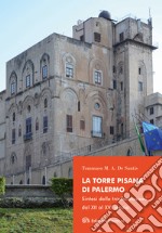 La Torre Pisana di Palermo. Sintesi delle trasformazioni dal XII al XVI secolo libro