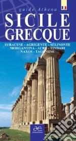 Sicilie grecque. Syracuse, Agrigente, Sélinonte, Morgantina, Acre, Tindari, Naxos, Taormina. Ediz. illustrata libro