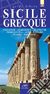 Sicilie grecque. Syracuse, Agrigente, Sélinonte, Morgantina, Acre, Tindari, Naxos, Taormina. Ediz. illustrata libro di Scifo Antonino