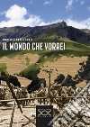 Il mondo che vorrei libro di Centofanti Roberto