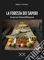 La foresta dei sapori. Un anno con i kichwa dell'Amazzonia libro