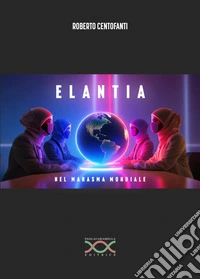 Elantia. Nel marasma mondiale libro