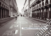 In giro per Torino. Luci, luoghi, persone libro