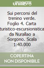 Sui percorsi del trenino verde. Foglio 4. Carta turistico-escursionistica da Nurallao a Sorgono. Scala 1:40.000 libro