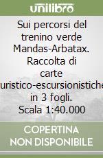 Sui percorsi del trenino verde Mandas-Arbatax. Raccolta di carte turistico-escursionistiche in 3 fogli. Scala 1:40.000 libro