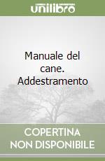 Manuale del cane. Addestramento libro