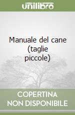 Manuale del cane (taglie piccole) libro