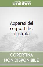 Apparati del corpo. Ediz. illustrata libro