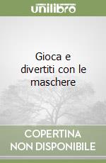 Gioca e divertiti con le maschere libro