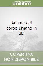 Atlante del corpo umano in 3D libro