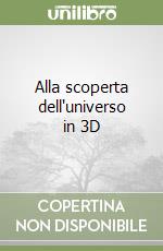 Alla scoperta dell'universo in 3D libro