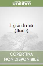 I grandi miti (Iliade) libro