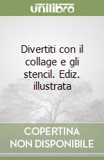 Divertiti con il collage e gli stencil. Ediz. illustrata libro