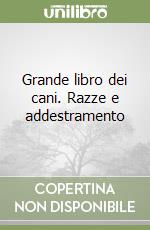 Grande libro dei cani. Razze e addestramento libro