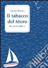 Il tabacco del Moro. Bloc-notes poetico libro