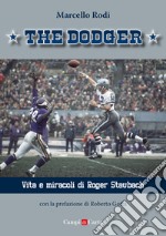 The Dodger. Vita e miracoli di Roger Staubach libro