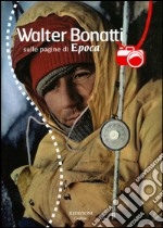 Walter Bonatti sulle pagine di Epoca. Con DVD libro