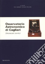 Osservatorio Astronomico di Cagliari. Strumenti storici. Ediz. illustrata