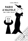 Radio a valvole. Storia, tecnica, restauro libro di Mureddu Leonardo