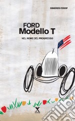 Ford Modello T. Nel nome del progresso