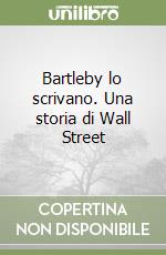 Bartleby lo scrivano. Una storia di Wall Street libro