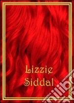 Lizzie Siddal. Ediz. multilingue libro