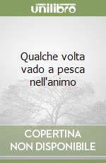 Qualche volta vado a pesca nell'animo libro