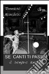 Se canti ti passa (è sempre amore) libro di Mondelli Tommaso