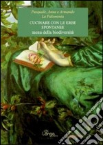 Cucinare con le erbe spontanee. Menu della biodiversità libro