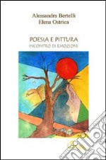 Poesia e pittura. Incontro di emozioni libro