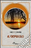 Al crepuscolo libro di Vinci Marco B.