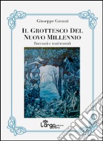 Il grottesco del nuovo millennio. Racconti e testi teatrali libro