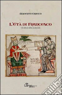 L'età di Francesco. Gli albori della modernità libro