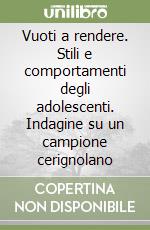 Vuoti a rendere. Stili e comportamenti degli adolescenti. Indagine su un campione cerignolano