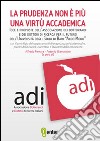 La prudenza non è più una virtù accademica. Idee e proposte dell'associazione dei dottorandi e dei dottori di ricerca per il futuro dell'Università... libro