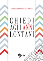 Chiedi agli anni lontani libro