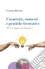 Creatività, contesti e pratiche lavorative. Breve saggio pedagogico libro