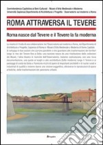 Roma attraversa il Tevere. Roma nasce dal Tevere e il Tevere la fa moderna. Ediz. illustrata libro