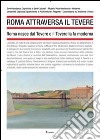 Roma attraversa il Tevere. Roma nasce dal Tevere e il Tevere la fa moderna. Ediz. illustrata libro