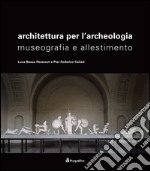 Architettura per l'archeologia. Museografia e allestimento