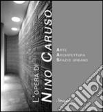 L'opera di Nino Caruso. Arte spazio architettura libro