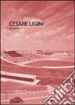 Cesare Ligini architetto. Ediz. italiana e inglese