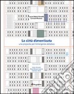 La città dimenticata. Una prosposta per l'emergenza abitativa
