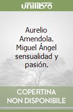 Aurelio Amendola. Miguel Ángel sensualidad y pasión.