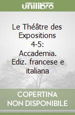 Le Théâtre des Expositions 4-5: Accademia. Ediz. francese e italiana libro