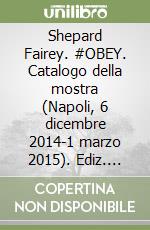 Shepard Fairey. #OBEY. Catalogo della mostra (Napoli, 6 dicembre 2014-1 marzo 2015). Ediz. italiana e inglese libro