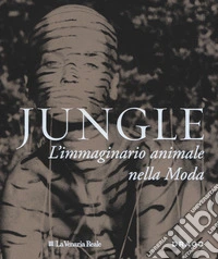 Jungle. L'immaginario animale nella moda. Ediz. a colori libro