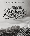 This is Los Angeles. Ediz. illustrata libro di Oriol Estevan