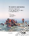 Io sono persona. Storie di emigrazioni e di immigrazioni raccontate da fotografi italiani. Ediz. illustrata libro